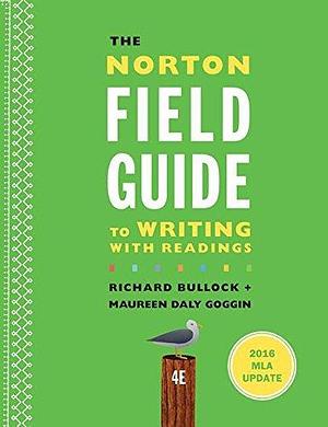 The Norton Field Guide to Writing with 2016 MLA Update: with Readings by Francine Weinberg, Richard Bullock, Richard Bullock, Maureen Daly Goggin