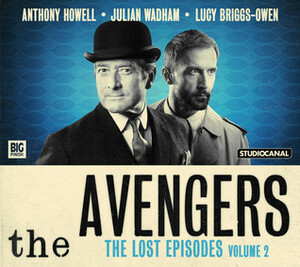 The Avengers: The Lost Episodes - Volume 2 by Peter Ling, Lucy Briggs-Owen, Dennis Spooner, Anthony Howell, Fred Edge, Sheilah Ward, Julian Wadham, John Dorney
