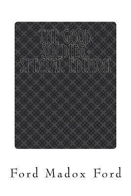 The Good Soldier: Special Edition by Ford Madox Ford