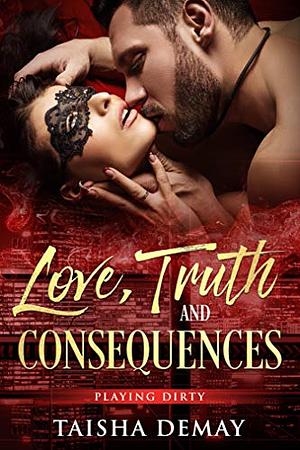 Love Truth and Consequences Playing Dirty by Taisha DeMay
