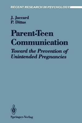 Parent-Teen Communication: Toward the Prevention of Unintended Pregnancies by Patricia Dittus, James Jaccard