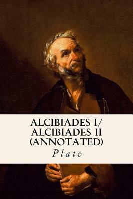 ALCIBIADES I/ ALCIBIADES II (annotated) by Plato