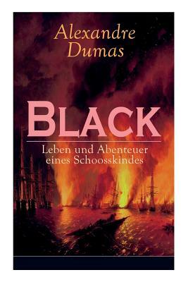 Black: Leben und Abenteuer eines Schoosskindes: Band 1-3: Historischer Roman by Alexandre Dumas, Rudiger