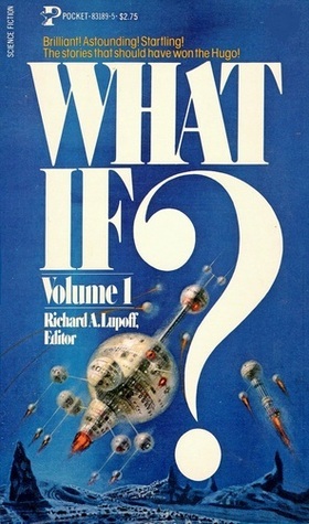 What If?, Vol. 1 by William Tenn, C.M. Kornbluth, Poul Anderson, Kate Wilhelm, Theodore Sturgeon, Richard A. Lupoff, Damon Knight, Shirley Jackson