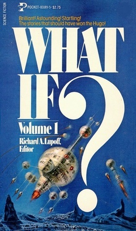 What If?, Vol. 1 by Richard A. Lupoff, Shirley Jackson, Theodore Sturgeon, C.M. Kornbluth, William Tenn, Damon Knight, Kate Wilhelm, Poul Anderson