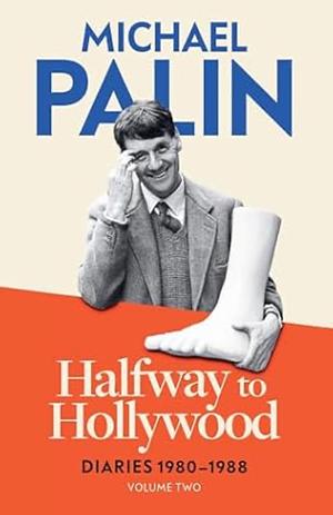 Halfway To Hollywood: Diaries 1980-1988 by Michael Palin