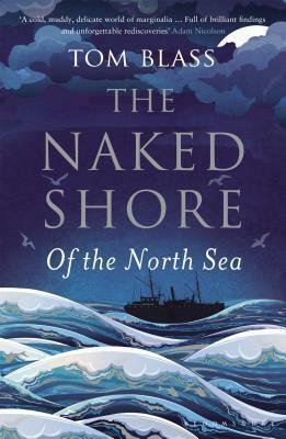 The Naked Shore of the North Sea by Tom Blass
