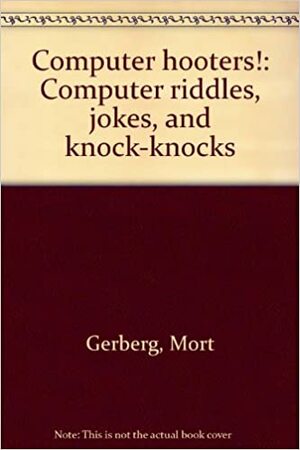 Computer Hooters! Computer Riddles, Jokes, and Knock-Knocks by Mort Gerberg