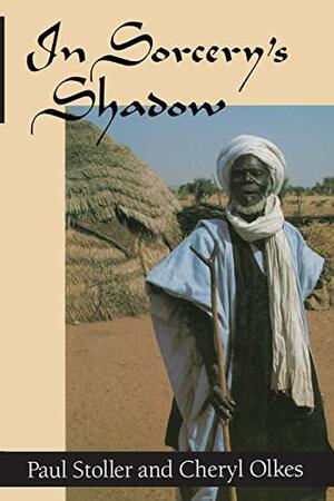 In Sorcery's Shadow: A Memoir of Apprenticeship among the Songhay of Niger by Paul Stoller