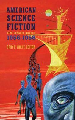 American Science Fiction: Five Classic Novels 1956-58 (Loa #228): Double Star / The Stars My Destination / A Case of Conscience / Who? / The Big Time by Various, Various, Gary K. Wolfe