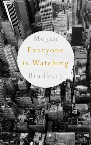 Everyone Is Watching by Megan Bradbury