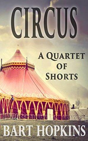 Circus: A Quartet of Shorts by Bryan Miller, Bart Hopkins