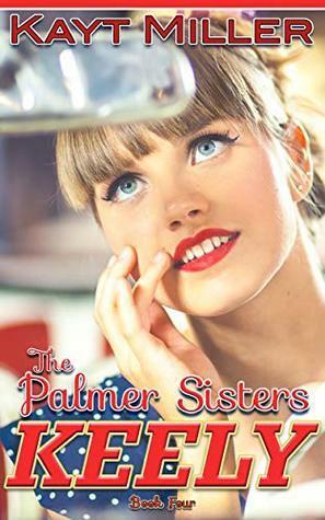 Keely: The Palmer Sisters Book 4 by Kayt Miller