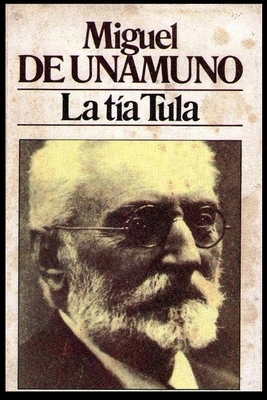 Miguel de Unamuno - La Tía Tula by Miguel de Unamuno