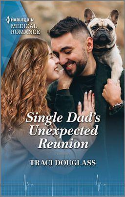 Single Dad's Unexpected Reunion by Traci Douglass, Traci Douglass