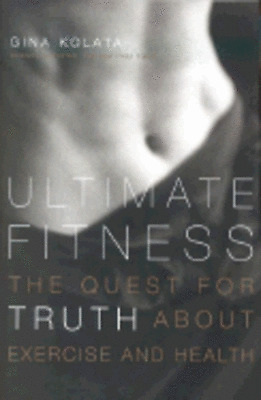 Ultimate Fitness: The Quest for Truth about Exercise and Health by Gina Kolata