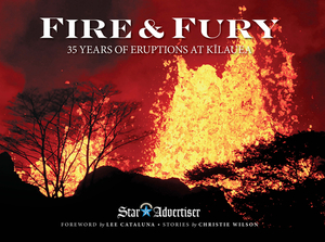 Fire & Fury: 35 Years of Eruptions at Kilauea by Christie Wilson