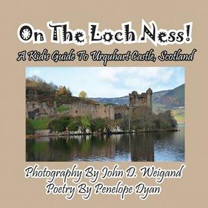 On the Loch Ness! a Kid's Guide to Urquhart Castle, Scotland by Penelope Dyan