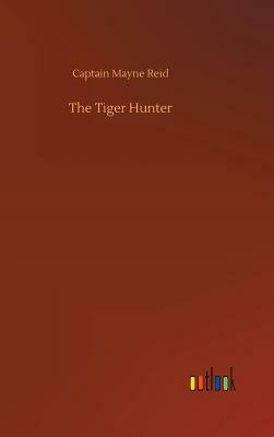 The Tiger Hunter by Captain Mayne Reid