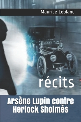 Arsène Lupin contre Herlock Sholmès: récits by Maurice Leblanc