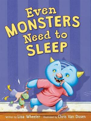 Even Monsters Need to Sleep by Chris Van Dusen, Lisa Wheeler