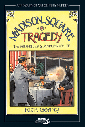 Madison Square Tragedy: The Murder of Stanford White by Rick Geary
