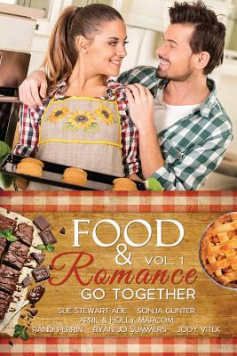 Food & Romance Go Together, Vol. 1 by Jody Vitek, Sonja Gunter, April Marcom