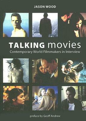 Talking Movies: Contemporary World Filmmakers in Interview by Jason Wood