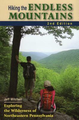 Hiking the Endless Mountains: Exploring the Wilderness of Northeastern Pennsylvania by Jeff Mitchell