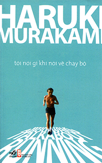 Tôi Nói Gì Khi Nói Về Chạy Bộ by Haruki Murakami