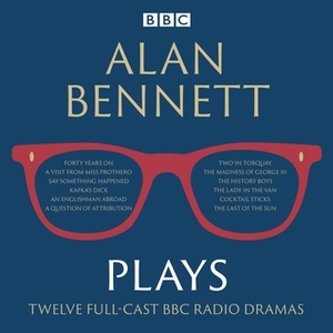 Alan Bennett: Plays: BBC Radio Dramatisations by Alan Bennett