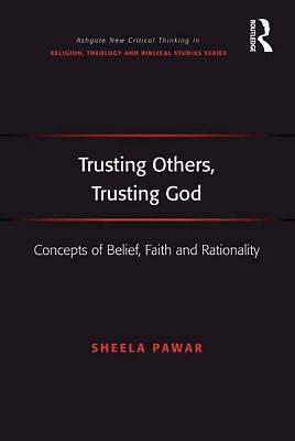 Trusting Others, Trusting God: Concepts of Belief, Faith and Rationality by Sheela Pawar