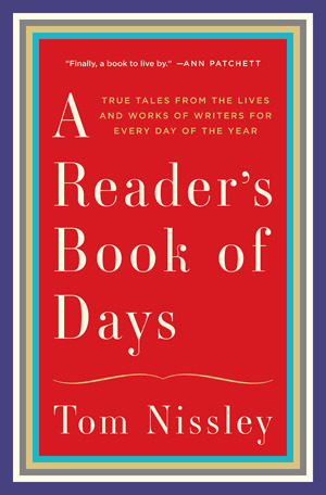 A Reader's Book of Days: True Tales from the Lives and Works of Writers for Every Day of the Year by Joanna Neborsky, Tom Nissley
