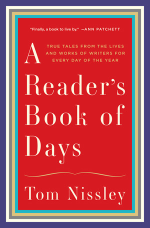 A Reader's Book of Days: True Tales from the Lives and Works of Writers for Every Day of the Year by Tom Nissley, Joanna Neborsky