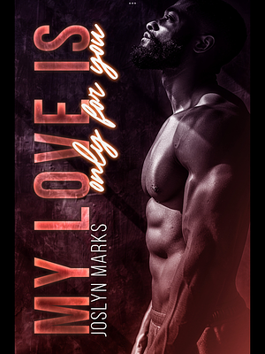 My Love Is Only For You by Joslyn Marks
