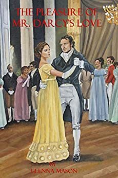 The Pleasure of Mr. Darcy's Love by Glenna Mason