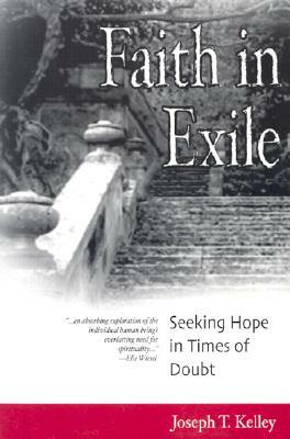 Faith in Exile: Seeking Hope in Times of Doubt by Joseph T. Kelley