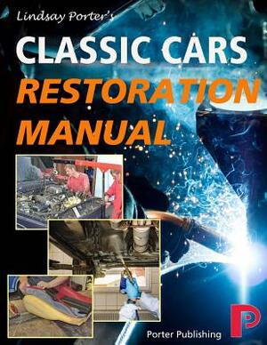 Classic Cars Restoration Manual: Lindsay Porter's by Lindsay Porter