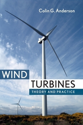 Wind Turbines: Theory and Practice by Colin Anderson