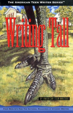 Writing Tall: New Fables, Myths, and Tall Tales by American Teen Writers by Kathryn Kulpa