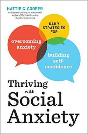 Thriving With Social Anxiety: Daily Strategies for Overcoming Anxiety and Building Self-Confidence by Hattie C. Cooper, Kyle Macdonald