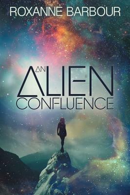 An Alien Confluence by Roxanne Barbour