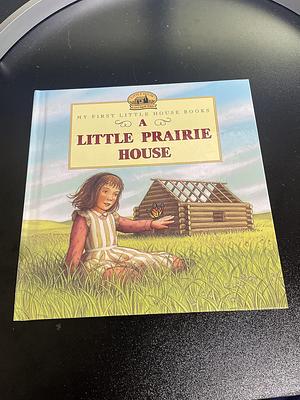 A Little Prairie House by Laura Ingalls Wilder