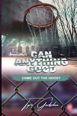 Can Anything Good Come Out The Hood? by 