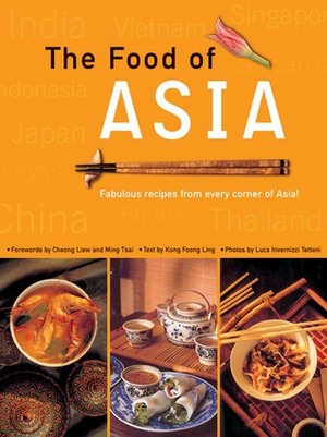 The Food of Asia by Chiong Liew, Ming Tsai, Luca Invernizzi Tettoni, Kong Foong Ling