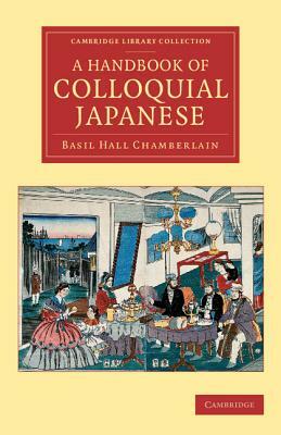A Handbook of Colloquial Japanese by Basil Hall Chamberlain