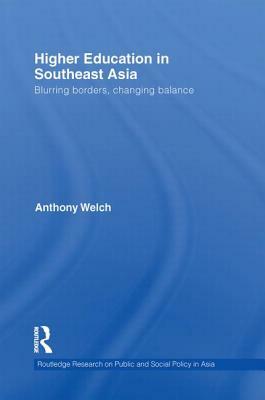 Higher Education in Southeast Asia: Blurring Borders, Changing Balance by Anthony Welch