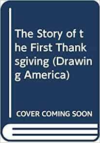 The Story of the First Thanksgiving: Drawing America by Don Bolognese, Elaine Raphael