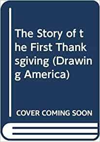 The Story of the First Thanksgiving: Drawing America by Elaine Raphael, Don Bolognese