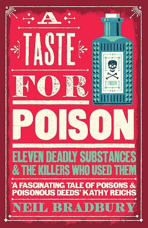 A Taste for Poison: Eleven Deadly Molecules and the Killers Who Used Them by Neil Bradbury